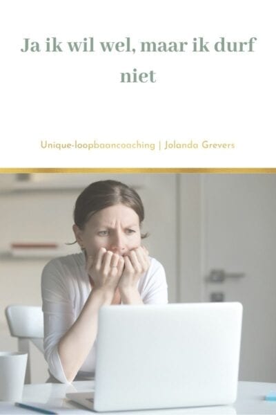 Ja ik wil wel, maar ik durf niet | Uniqie-loopbaancoaching-2 Ja ik wil wel, maar ik durf niet | Uniqie-loopbaancoaching-2
