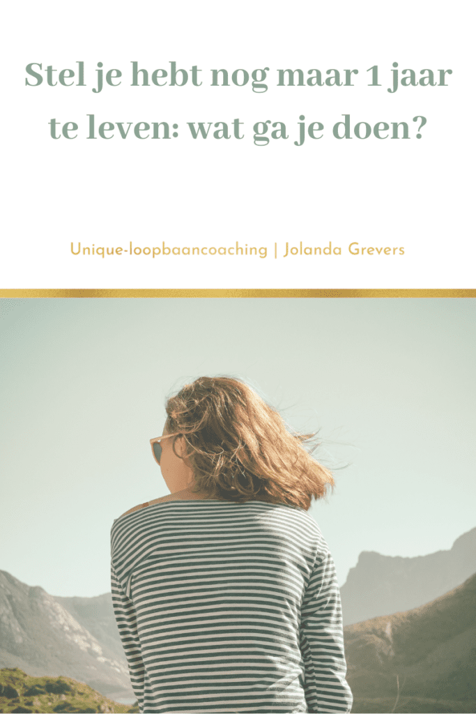 Stel je hebt nog maar 1 jaar te leven_ wat ga je doen? | Loopbaandromen | Unique-loopbaancoaching Stel je hebt nog maar 1 jaar te leven_ wat ga je doen? | Loopbaandromen | Unique-loopbaancoaching